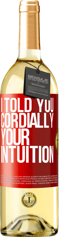 29,95 € | White Wine WHITE Edition I told you. Cordially, your intuition Red Label. Customizable label Young wine Harvest 2025 Verdejo