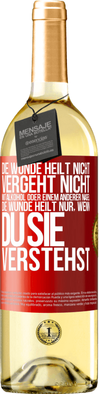 29,95 € | Weißwein WHITE Ausgabe Die Wunde heilt nicht, vergeht nicht mit Alkohol oder einem anderer Nagel. Die Wunde heilt nur, wenn du sie verstehst Rote Markierung. Anpassbares Etikett Junger Wein Ernte 2025 Verdejo