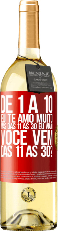 29,95 € | Vinho branco Edição WHITE De 1 a 10 eu te amo muito. Mas das 11 às 30 eu viajo. Você vem das 11 às 30? Etiqueta Vermelha. Etiqueta personalizável Vinho jovem Colheita 2024 Verdejo