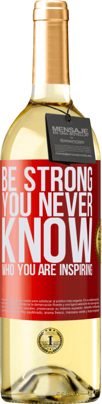 «Be strong. You never know who you are inspiring» Edición WHITE