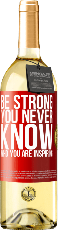 «Be strong. You never know who you are inspiring» Edição WHITE