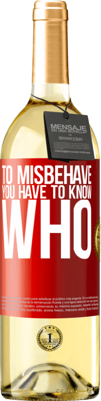 29,95 € | White Wine WHITE Edition To misbehave, you have to know who Red Label. Customizable label Young wine Harvest 2024 Verdejo