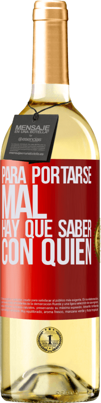«Para portarse mal, hay que saber con quién» Edición WHITE