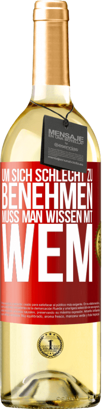 29,95 € | Weißwein WHITE Ausgabe Um sich schlecht zu benehmen muss man wissen mit wem Rote Markierung. Anpassbares Etikett Junger Wein Ernte 2023 Verdejo