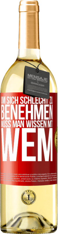 29,95 € | Weißwein WHITE Ausgabe Um sich schlecht zu benehmen muss man wissen mit wem Rote Markierung. Anpassbares Etikett Junger Wein Ernte 2024 Verdejo