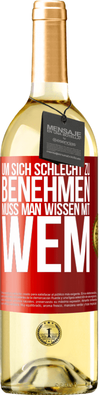 29,95 € Kostenloser Versand | Weißwein WHITE Ausgabe Um sich schlecht zu benehmen muss man wissen mit wem Rote Markierung. Anpassbares Etikett Junger Wein Ernte 2025 Verdejo
