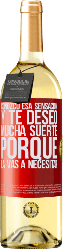 29,95 € | Vino Blanco Edición WHITE Conozco esa sensación, y te deseo mucha suerte, porque la vas a necesitar Etiqueta Roja. Etiqueta personalizable Vino joven Cosecha 2025 Verdejo