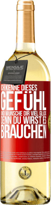 29,95 € | Weißwein WHITE Ausgabe Ich kenne dieses Gefühl und wünsche dir viel Glück, denn du wirst es brauchen Rote Markierung. Anpassbares Etikett Junger Wein Ernte 2024 Verdejo