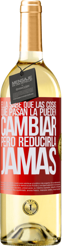 29,95 € | Vino Blanco Edición WHITE Ella sabe que las cosas que pasan la pueden cambiar, pero reducirla, jamás Etiqueta Roja. Etiqueta personalizable Vino joven Cosecha 2024 Verdejo