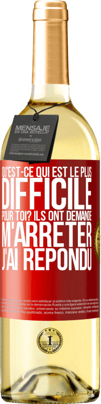 29,95 € | Vin blanc Édition WHITE Qu'est-ce qui est le plus difficile pour toi? Ils ont demandé. M'arrêter j'ai répondu Étiquette Rouge. Étiquette personnalisable Vin jeune Récolte 2024 Verdejo