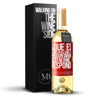 «¿Qué es lo más difícil para ti? Preguntaron. Detenerme… Respondí» Edición WHITE