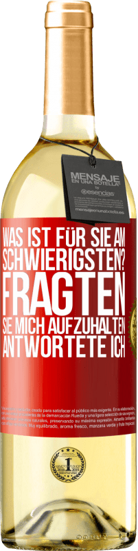 29,95 € Kostenloser Versand | Weißwein WHITE Ausgabe Was ist für Sie am schwierigsten? Fragten sie. Mich aufzuhalten, antwortete ich Rote Markierung. Anpassbares Etikett Junger Wein Ernte 2025 Verdejo