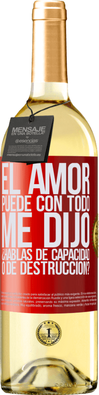 29,95 € Envío gratis | Vino Blanco Edición WHITE El amor puede con todo, me dijo. ¿Hablas de capacidad o de destrucción? Etiqueta Roja. Etiqueta personalizable Vino joven Cosecha 2024 Verdejo