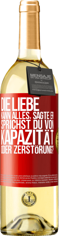 29,95 € Kostenloser Versand | Weißwein WHITE Ausgabe Die Liebe kann alles, sagte er. Sprichst du von Kapazität oder Zerstörung? Rote Markierung. Anpassbares Etikett Junger Wein Ernte 2024 Verdejo