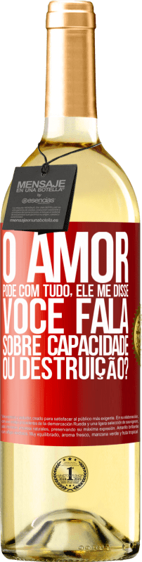 29,95 € | Vinho branco Edição WHITE O amor pode com tudo, ele me disse. Você fala sobre capacidade ou destruição? Etiqueta Vermelha. Etiqueta personalizável Vinho jovem Colheita 2025 Verdejo