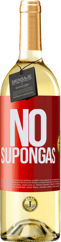 «No supongas» Edición WHITE