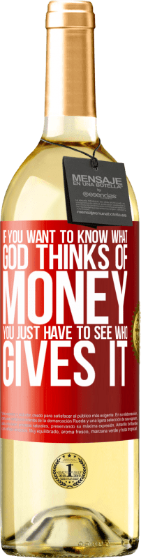 «If you want to know what God thinks of money, you just have to see who gives it» WHITE Edition