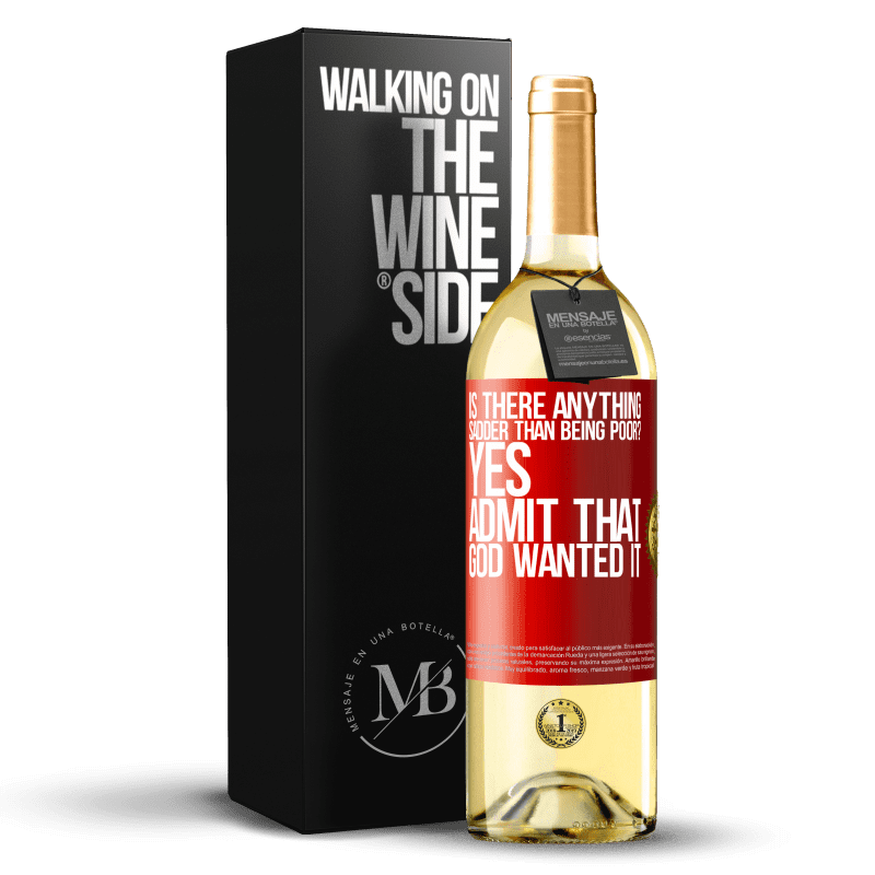 29,95 € Free Shipping | White Wine WHITE Edition is there anything sadder than being poor? Yes. Admit that God wanted it Red Label. Customizable label Young wine Harvest 2022 Verdejo