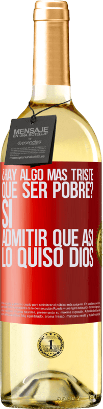 29,95 € | Vino Blanco Edición WHITE ¿Hay algo más triste que ser pobre? Sí. Admitir que así lo quiso Dios Etiqueta Roja. Etiqueta personalizable Vino joven Cosecha 2024 Verdejo