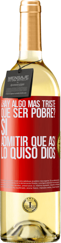 «¿Hay algo más triste que ser pobre? Sí. Admitir que así lo quiso Dios» Edición WHITE