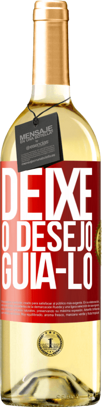 «Deixe o desejo guiá-lo» Edição WHITE