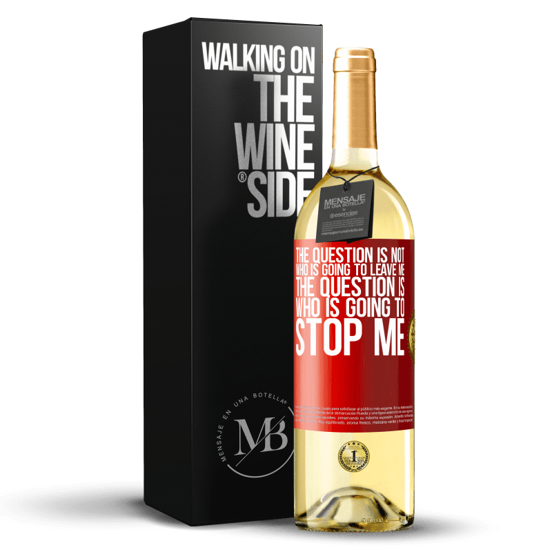 29,95 € Free Shipping | White Wine WHITE Edition The question is not who is going to leave me. The question is who is going to stop me Red Label. Customizable label Young wine Harvest 2022 Verdejo