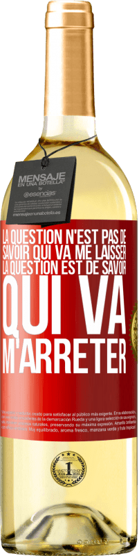 29,95 € Envoi gratuit | Vin blanc Édition WHITE La question n'est pas de savoir qui va me laisser. La question est de savoir qui va m'arrêter Étiquette Rouge. Étiquette personnalisable Vin jeune Récolte 2025 Verdejo
