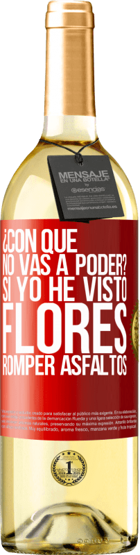 29,95 € | Vino Blanco Edición WHITE ¿Con qué no vas a poder? Si yo he visto flores romper asfaltos! Etiqueta Roja. Etiqueta personalizable Vino joven Cosecha 2024 Verdejo