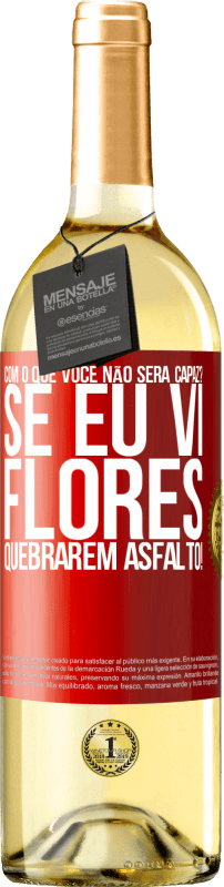 29,95 € | Vinho branco Edição WHITE com o que você não será capaz? Se eu vi flores quebrarem asfalto! Etiqueta Vermelha. Etiqueta personalizável Vinho jovem Colheita 2024 Verdejo