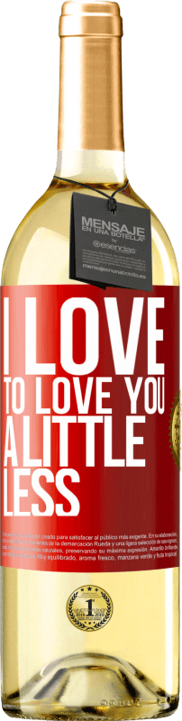 29,95 € Free Shipping | White Wine WHITE Edition I love to love you a little less Red Label. Customizable label Young wine Harvest 2022 Verdejo