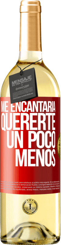 29,95 € | Vino Blanco Edición WHITE Me encantaría quererte un poco menos Etiqueta Roja. Etiqueta personalizable Vino joven Cosecha 2023 Verdejo