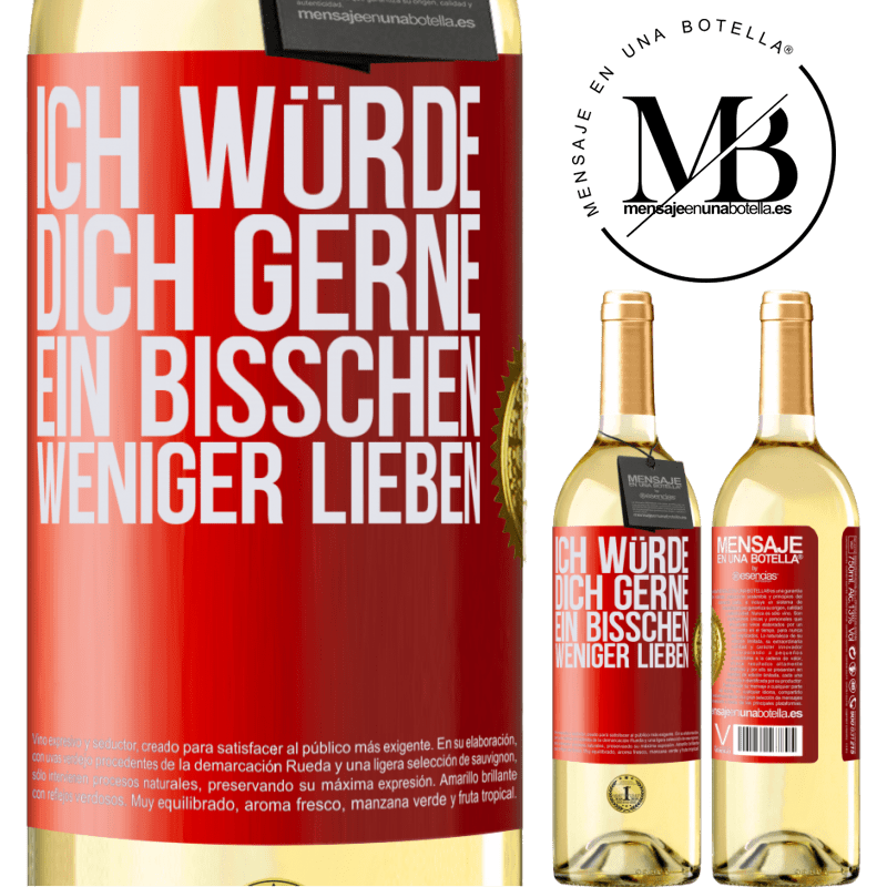 29,95 € Kostenloser Versand | Weißwein WHITE Ausgabe Ich würde dich gerne ein bisschen weniger lieben Rote Markierung. Anpassbares Etikett Junger Wein Ernte 2023 Verdejo