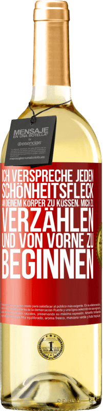 29,95 € Kostenloser Versand | Weißwein WHITE Ausgabe Ich verspreche jeden Schönheitsfleck an deinem Körper zu küssen, mich zu verzählen, und von vorne zu beginnen Rote Markierung. Anpassbares Etikett Junger Wein Ernte 2025 Verdejo