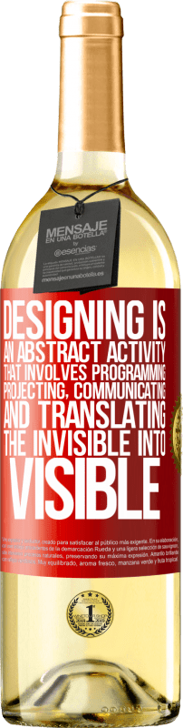 «Designing is an abstract activity that involves programming, projecting, communicating ... and translating the invisible» WHITE Edition