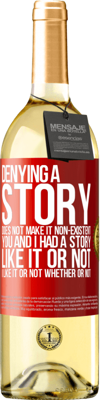 29,95 € | White Wine WHITE Edition Denying a story does not make it non-existent. You and I had a story. Like it or not. I like it or not. Whether or not Red Label. Customizable label Young wine Harvest 2024 Verdejo