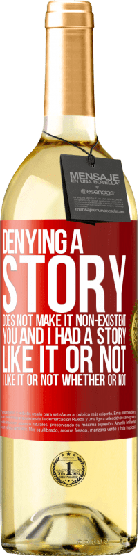 29,95 € | White Wine WHITE Edition Denying a story does not make it non-existent. You and I had a story. Like it or not. I like it or not. Whether or not Red Label. Customizable label Young wine Harvest 2025 Verdejo