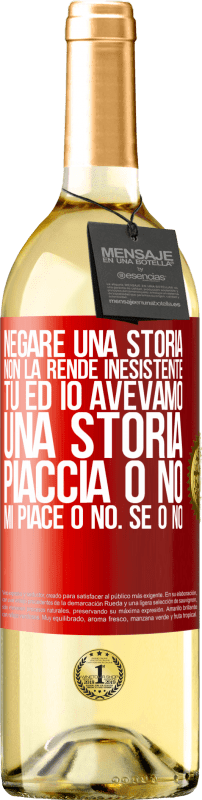 «Negare una storia non la rende inesistente. Tu ed io avevamo una storia. Piaccia o no. Mi piace o no. Se o no» Edizione WHITE