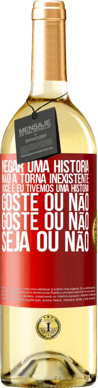 29,95 € | Vinho branco Edição WHITE Negar uma história não a torna inexistente. Você e eu tivemos uma história. Goste ou não. Goste ou não. Seja ou não Etiqueta Vermelha. Etiqueta personalizável Vinho jovem Colheita 2024 Verdejo