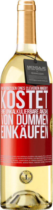 29,95 € Kostenloser Versand | Weißwein WHITE Ausgabe Das Vergessen eines cleveren Angebots kostet eine unkalkulierbare Anzahl von dummen Einkäufen Rote Markierung. Anpassbares Etikett Junger Wein Ernte 2024 Verdejo