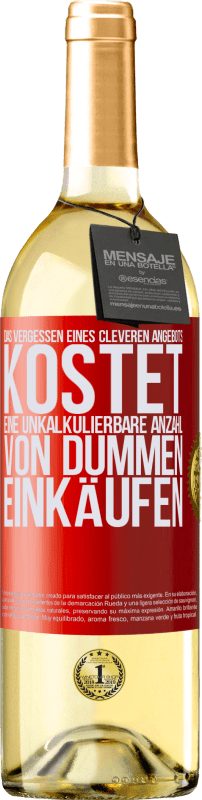 29,95 € Kostenloser Versand | Weißwein WHITE Ausgabe Das Vergessen eines cleveren Angebots kostet eine unkalkulierbare Anzahl von dummen Einkäufen Rote Markierung. Anpassbares Etikett Junger Wein Ernte 2025 Verdejo