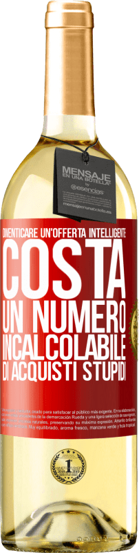 «Dimenticare un'offerta intelligente costa un numero incalcolabile di acquisti stupidi» Edizione WHITE