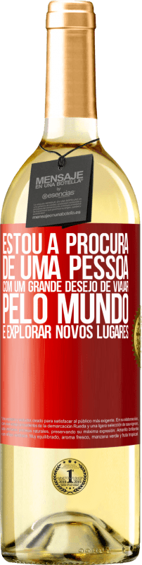 29,95 € Envio grátis | Vinho branco Edição WHITE Estou à procura de uma pessoa com um grande desejo de viajar pelo mundo e explorar novos lugares Etiqueta Vermelha. Etiqueta personalizável Vinho jovem Colheita 2025 Verdejo