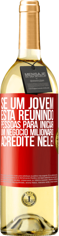 29,95 € | Vinho branco Edição WHITE Se um jovem está reunindo pessoas para iniciar um negócio milionário, acredite nele! Etiqueta Vermelha. Etiqueta personalizável Vinho jovem Colheita 2024 Verdejo