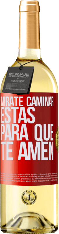 «Mírate caminar. Estás para que te amen» Edición WHITE