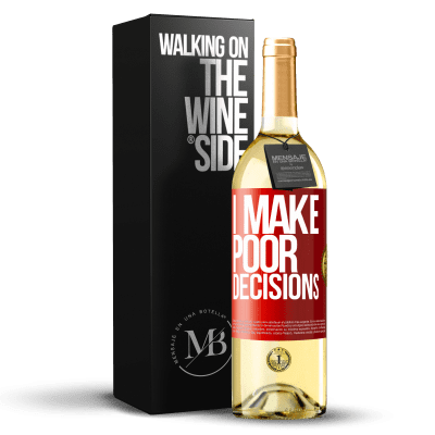 «I make poor decisions» Édition WHITE