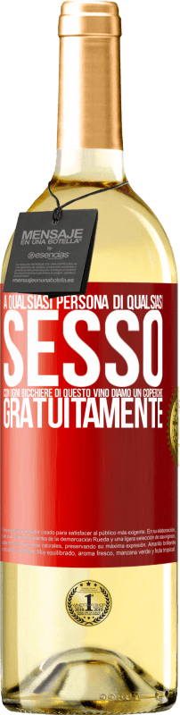 «A qualsiasi persona di qualsiasi SESSO con ogni bicchiere di questo vino diamo un coperchio GRATUITAMENTE» Edizione WHITE