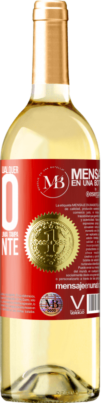 «Para qualquer pessoa de qualquer sexo com cada copo deste vinho, damos uma tampa GRATUITAMENTE» Edição WHITE