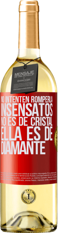 «No intenten romperla, insensatos, no es de cristal. Ella es de diamante» Edición WHITE