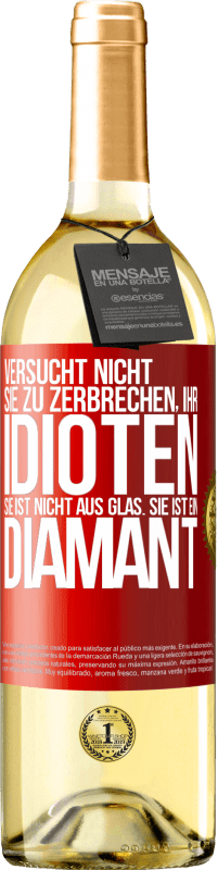 29,95 € | Weißwein WHITE Ausgabe Versucht nicht, sie zu zerbrechen, ihr Idioten. Sie ist nicht aus Glas. Sie ist ein Diamant Rote Markierung. Anpassbares Etikett Junger Wein Ernte 2024 Verdejo