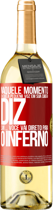 29,95 € | Vinho branco Edição WHITE Naquele momento em que a pequena voz em sua cabeça diz Sim ... você vai direto para o inferno Etiqueta Vermelha. Etiqueta personalizável Vinho jovem Colheita 2024 Verdejo